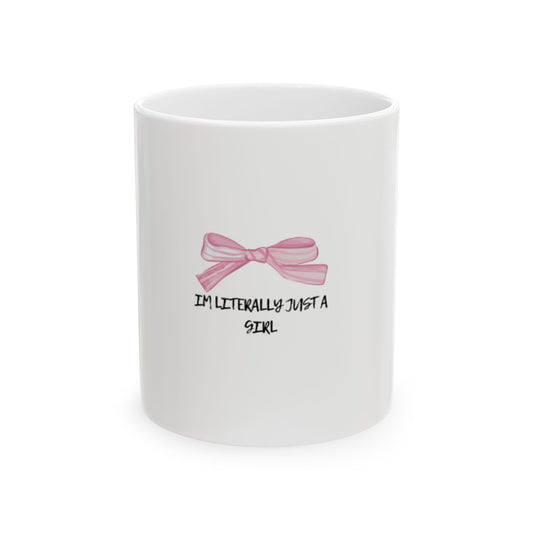 "Im Literally Just a Girl" Ceramic Mug, (11oz, 15oz)